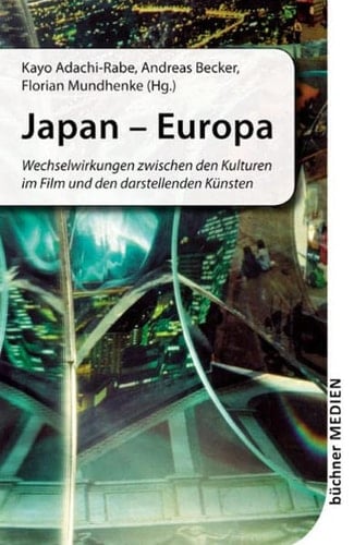 Japan - Europa Wechselwirkungen zwischen den Kulturen im Film und den darstellenden Künsten