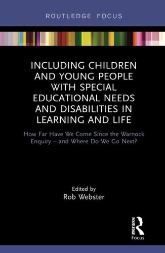 Including Children and Young People with Special Educational Needs and Disabilities in Learning and Life How Far Have We Come Since the Warnock Enquiry - and Where Do We Go Next?