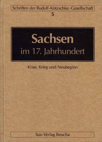 Sachsen im 17. Jahrhundert Krise, Krieg und Neubeginn