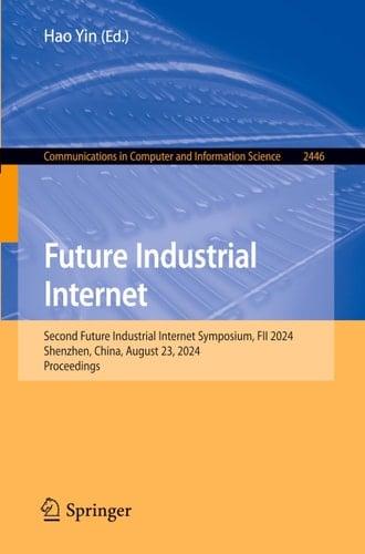 Future Industrial Internet Second Future Industrial Internet Symposium, FII 2024, Shenzhen, China, August 23, 2024, Proceedings