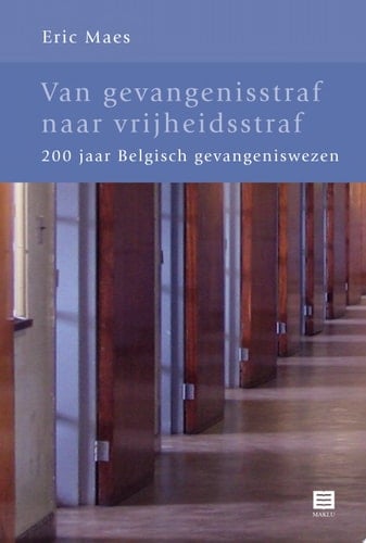 Van gevangenisstraf naar vrijheidsstraf 200 jaar Belgisch gevangeniswezen