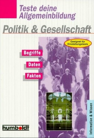Teste deine Allgemeinbildung. Politik und Gesellschaft. Begriffe, Daten, Fakten. Geeignet für Einstellungstests.