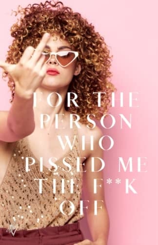 For the Person Who Pissed Me the F**k Off And Other Egregious Sightings