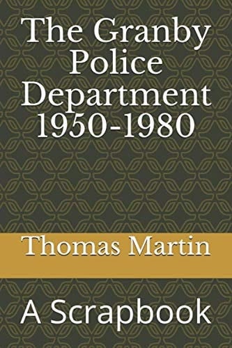 The Granby Police Department 1950-1980: A Scrapbook