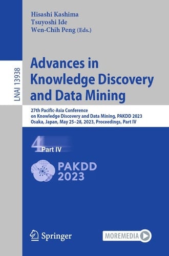 Advances in Knowledge Discovery and Data Mining 27th Pacific-Asia Conference on Knowledge Discovery and Data Mining, PAKDD 2023, Osaka, Japan, May 25–28, 2023, Proceedings, Part IV
