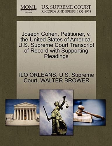 Joseph Cohen, Petitioner, v. the United States of America. U.S. Supreme Court Transcript of Record with Supporting Pleadings