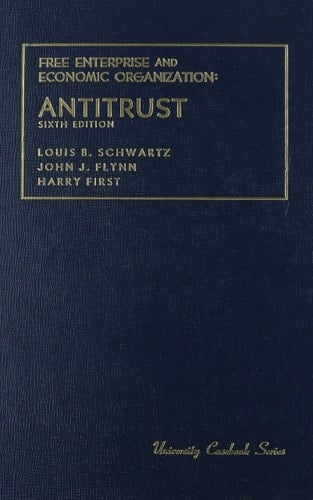 Free Enterprise and Economic Organization: Antitrust (University Casebook Series)
