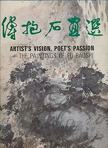 Artist's Vision, Poet's Passion The Paintings of Fu Baoshi