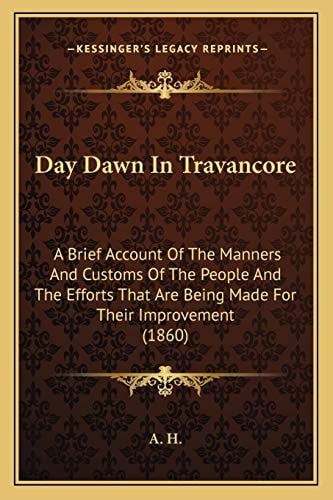 Day Dawn In Travancore: A Brief Account Of The Manners And Customs Of The People And The Efforts That Are Being Made For Their Improvement (1860)