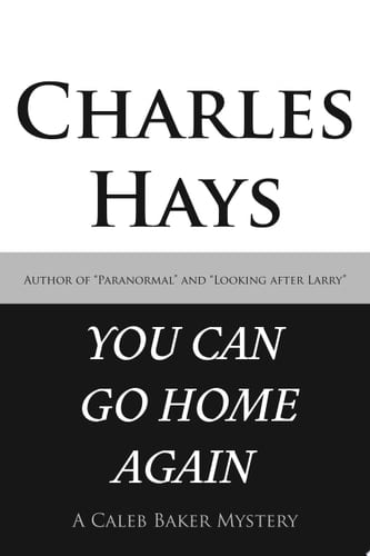 You Can Go Home Again A Caleb Baker Mystery