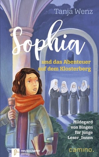 Sophia und das Abenteuer auf dem Klosterberg Hildegard von Bingen für junge Leser_Innen