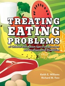 Treating Eating Problems of Children with Autism Spectrum Disorders and Developmental Disabilities Interventions for Professionals and Parents