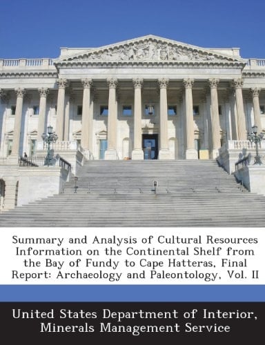 Summary and Analysis of Cultural Resources Information on the Continental Shelf from the Bay of Fundy to Cape Hatteras, Final Report: Archaeology and