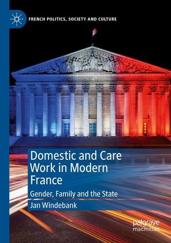 Domestic and Care Work in Modern France Gender, Family and the State
