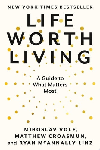 Life Worth Living A Guide to What Matters Most