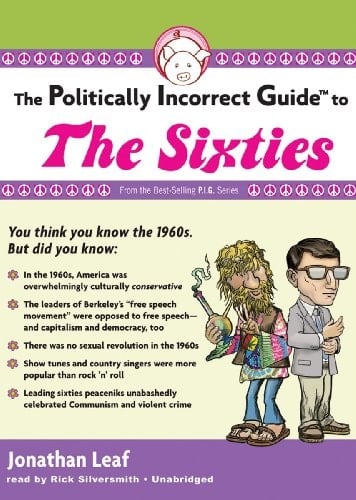 The Politically Incorrect Guide to the Sixties (Library Edition) (Politically Incorrect Guides (Audio))