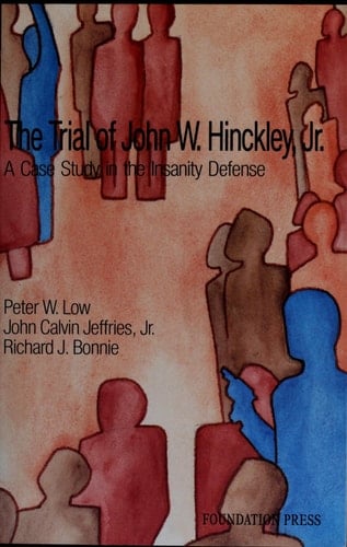 The Trial of John W. Hinckley, Jr.: A Case Study in the Insanity Defense (University Casebook Series)