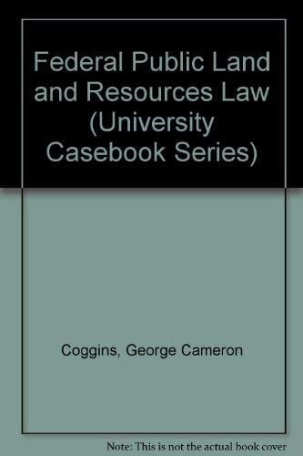Federal Public Land and Resources Law (University Casebook Series)