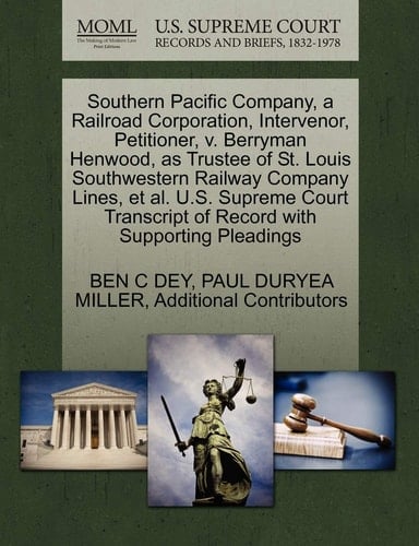 Southern Pacific Company, a Railroad Corporation, Intervenor, Petitioner, v. Berryman Henwood, as Trustee of St. Louis Southwestern Railway Company ... of Record with Supporting Pleadings