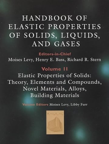 Elastic properties of solids: theory, elements and compounds, novel materials, technological materials, alloys, and building materials (Handbook of elastic properties of solids, liquids, and gases)