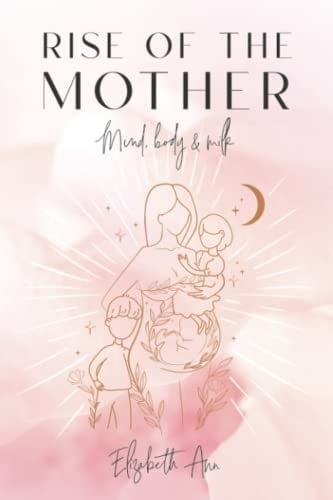 Rise of the Mother Mind Body & Milk