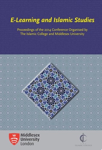 E-Learning and Islamic Studies: Proceedings of the 2014 Conference Organised by The Islamic College and Middlesex University