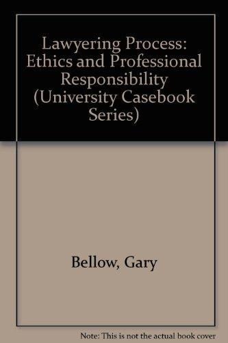 Lawyering Process: Ethics and Professional Responsibility (University Casebook Series)