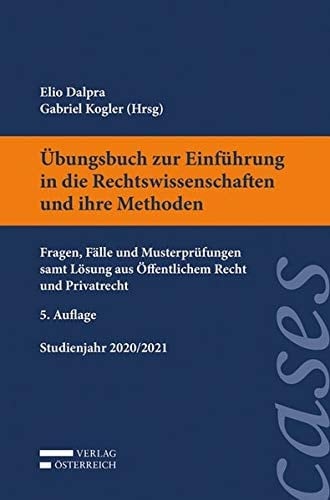 Übungsbuch zur Einführung in die Rechtswissenschaften und ihre Methoden Fragen, Fälle und Musterprüfungen samt Lösung aus Öffentlichem Recht und Privatrecht