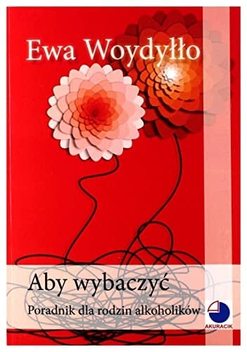 Aby wybaczyć poradnik dla rodzin alkoholików