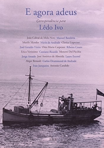 E agora adeus correspondência para Lêdo Ivo. [Mitarb.:] João Cabral de Melo Neto ; Manuel Bandeira ; Murilo Mendes ...