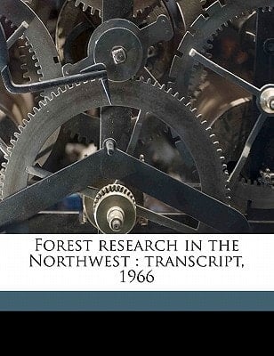 Forest research in the Northwest: transcript, 1966