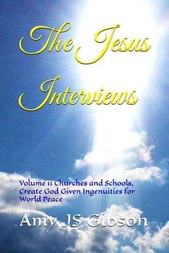 The Jesus Interviews Volume 11 Churches and Schools, Create God Given Ingenuities for World Peace