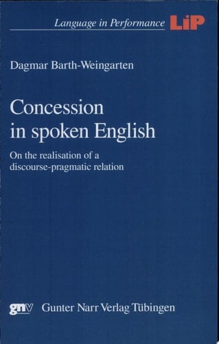 Concession in Spoken English On the Realisation of a Discourse-pragmatic Relation