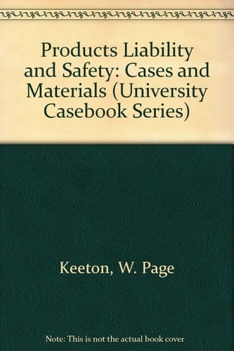 Products Liability and Safety: Cases and Materials (University Casebook Series)