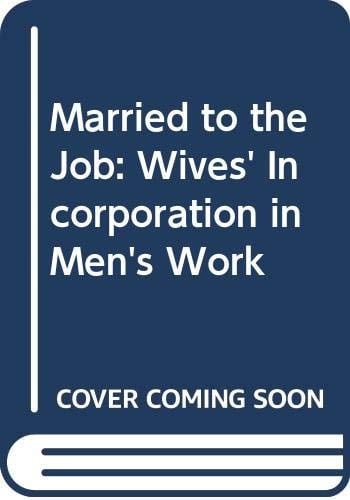 Married to the Job Wives' Incorporation in Men's Work
