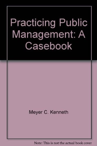 Practicing Public Management: A Casebook