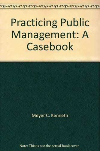 Practicing Public Management A Casebook