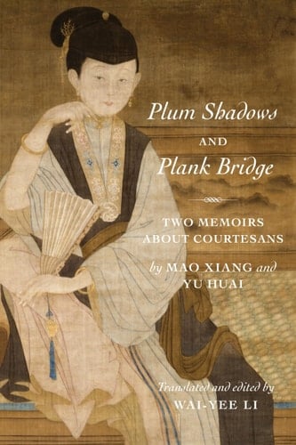Plum Shadows and Plank Bridge Two Memoirs about Courtesans