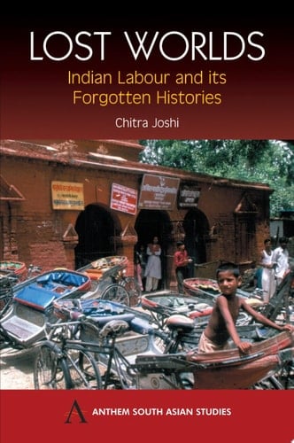 Lost Worlds Indian Labour and Its Forgotten Histories