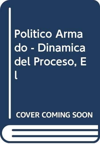 El político armado dinámica del proceso político argentino, 1960-1971