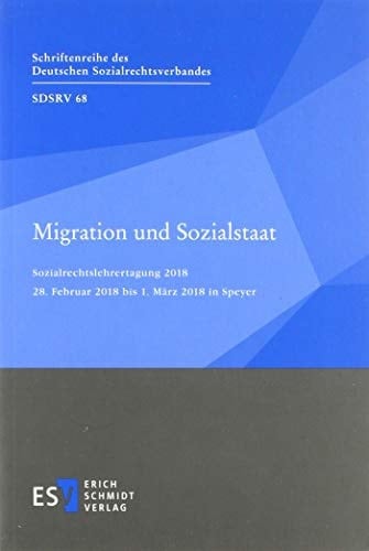 Migration und Sozialstaat Sozialrechtslehrertagung 2018 : 28. Februar 2018 bis 1. März 2018 in Speyer