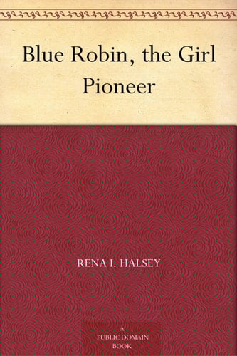 Blue Robin, the Girl Pioneer