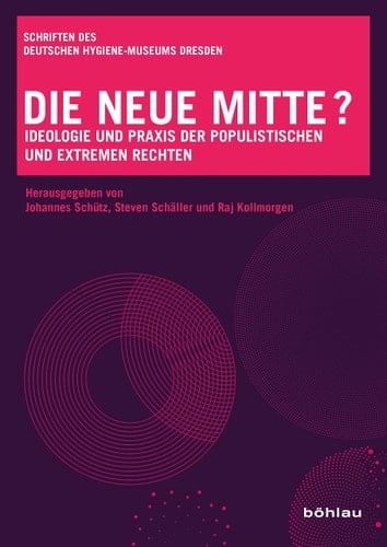 Die neue Mitte? Ideologie und Praxis der populistischen und extremen Rechten