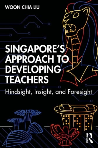 Singapore's Approach to Developing Teachers Hindsight, Insight and Foresight