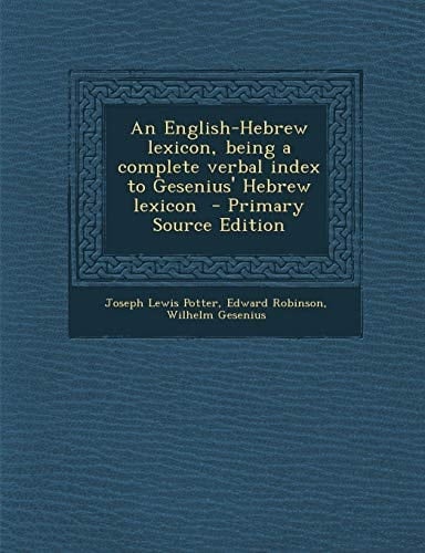 An English-Hebrew Lexicon, Being a Complete Verbal Index to Gesenius' Hebrew Lexicon - Primary Source Edition