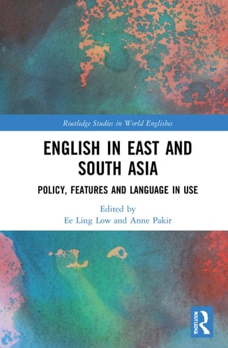 English in East and South Asia Policy, Features and Language in Use