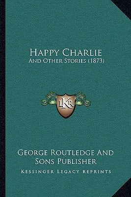 Happy Charlie: And Other Stories (1873)