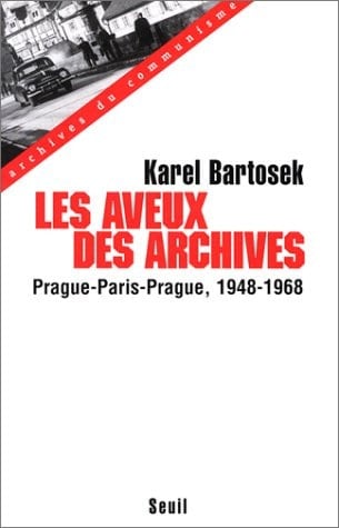 Les Aveux des archives. Prague-Paris-Prague (1948-1968)