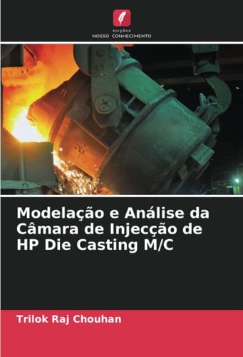 Modelação e Análise da Câmara de Injecção de HP Die Casting M/C (Portuguese Edition)