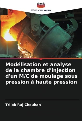 Modélisation et analyse de la chambre d'injection d'un M/C de moulage sous pression à haute pression (French Edition)